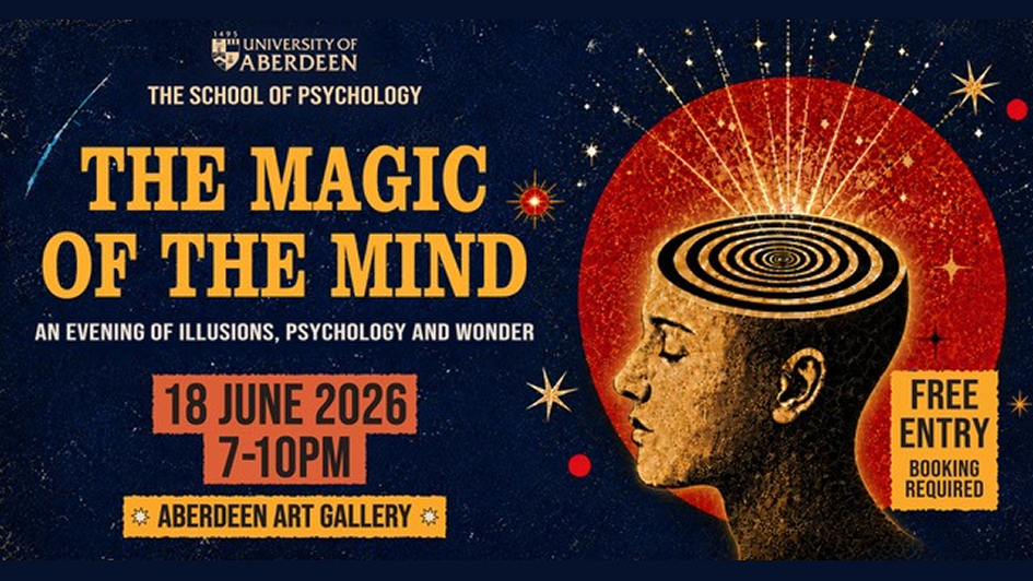 Event poster for 'The Magic of the Mind' by the University of Aberdeen's School of Psychology. It features a spiral over a head silhouette, symbolizing thought. The event is at Aberdeen Art Gallery on 18 June 2026, 7-10 PM, with free entry. A celestial theme and vibrant colours convey a sense of wonder.